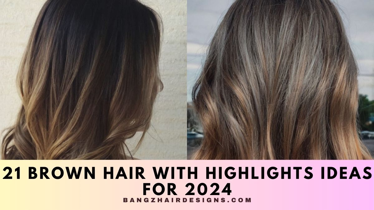 21 Brown Hair with Highlights Ideas for 2024